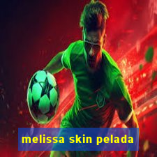 melissa skin pelada